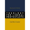 Theology for Liberal Protestants: God the Creator