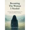 Becoming The Woman I Needed: A Journey Through Motherhood, Love, and the Sacred Work of Healing