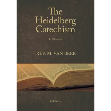 The Heidelberg Catechism Volume 2: In 52 Sermons