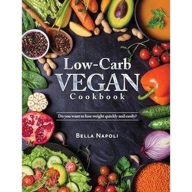 Low-Carb Vegan Cookbook: Do you want to lose weight quickly and easily?