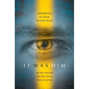 It Was Him: Life with a Narcissist Your Way Out Is as Good as Your Plan