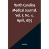 North Carolina Medical Journal. Vol. 3. No. 4. April, 1879