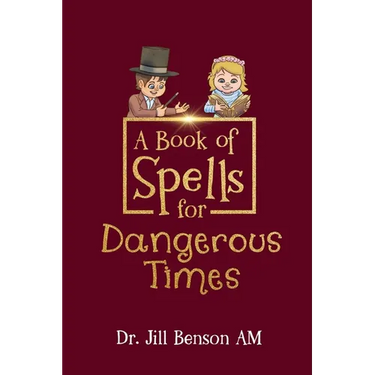 A Book of Spells for Dangerous Times: Transforming Psychology into Playful Spells for Kids and Everyday Tools for Adults