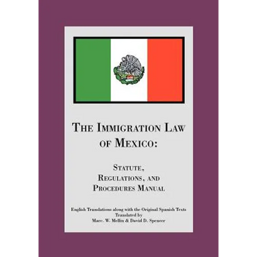The Immigration Law of Mexico: Statute, Regulations, and Procedures Manual