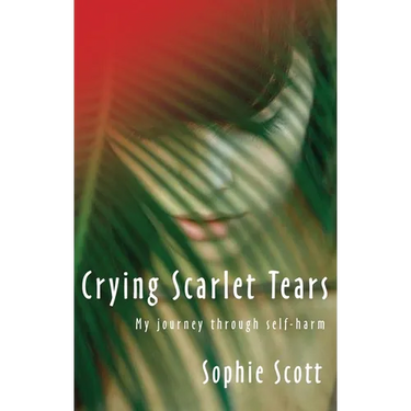 Crying Scarlet Tears: My Journey Through Self-Harm