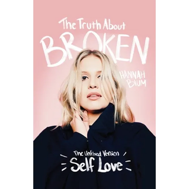 The Truth About Broken: The Unfixed Version of Self-love