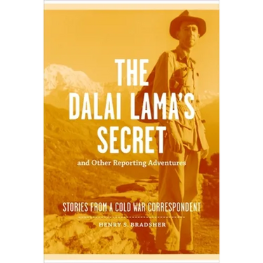 The Dalai Lama's Secret and Other Reporting Adventures: Stories from a Cold War Correspondent