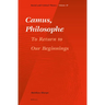 Camus, Philosophe: To Return to Our Beginnings