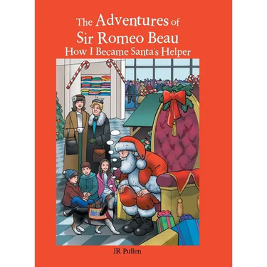 The Adventures of Sir Romeo Beau: How I Became Santa's Helper