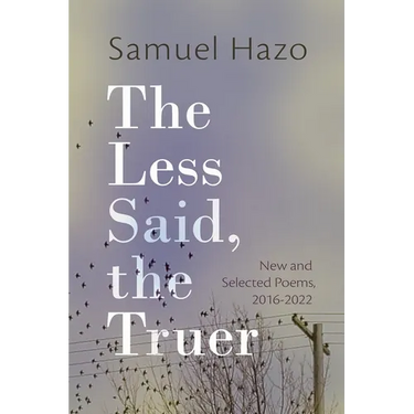 The Less Said, the Truer: New and Selected Poems, 2016-2022