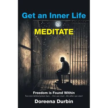 Get an Inner Life MEDITATE: Freedom is Found Within Two men behind prison bars... One saw mud...the other saw stars!