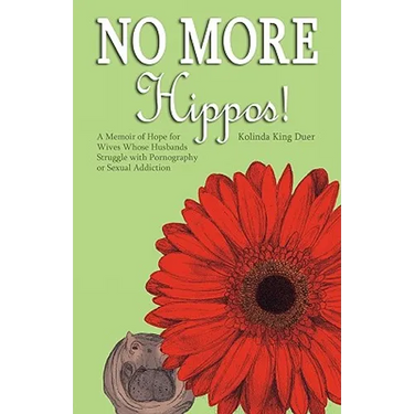 No More Hippos!: A Memoir of Hope for Wives Whose Husbands Struggle with Pornography or Sexual Addiction