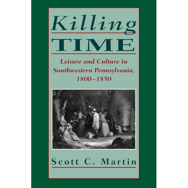 Killing Time: Leisure and Culture in Southwestern Pennsylvania, 1800-1850