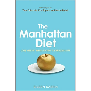 The Manhattan Diet: Lose Weight While Living a Fabulous Life