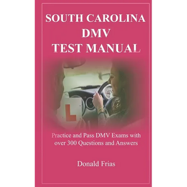 South Carolina DMV Test Manual: Practice and Pass DMV Exams with over 300 Questions and Answers