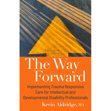 The Way Forward: Implementing Trauma Responsive Care for Intellectual and Developmental Disability Professionals