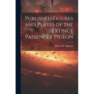 Published Figures and Plates of the Extinct Passenger Pigeon