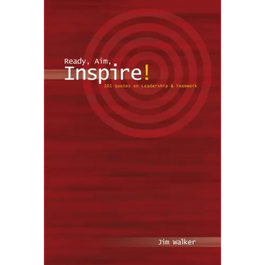 Ready, Aim, Inspire!: 101 Quotes on Leadership