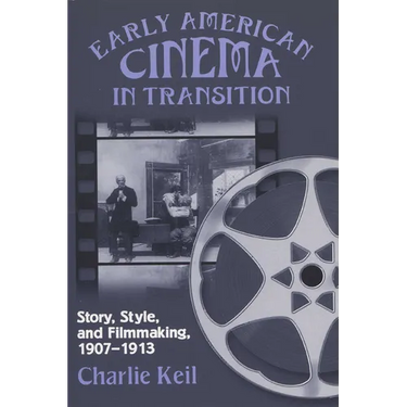 Early American Cinema in Transition: Story, Style, and Filmmaking, 1907a 1913