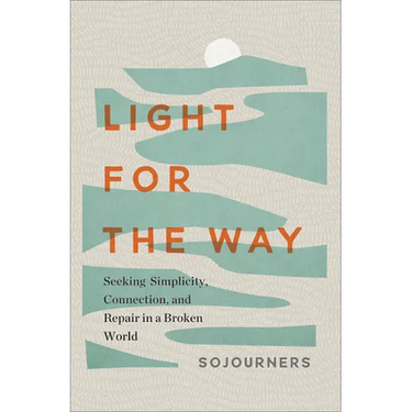 Light for the Way: Seeking Simplicity, Connection, and Repair in a Broken World
