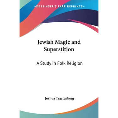 Jewish Magic and Superstition: A Study in Folk Religion