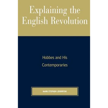 Explaining the English Revolution: Hobbes and His Contemporaries