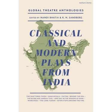 Global Theatre Anthologies: Classical and Modern Plays from India