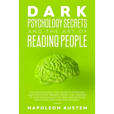 Dark Psychology Secrets and the Art of Reading People: This book Reveals the Secrets of Mental and Emotional Manipulation, Control of Dark Psychology