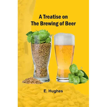 A Treatise on the Brewing of Beer