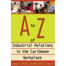 A to Z of Industrial Relations in the Caribbean Workplace