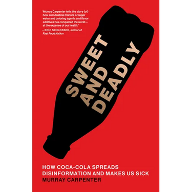 Sweet and Deadly: How Coca-Cola Spreads Disinformation and Makes Us Sick