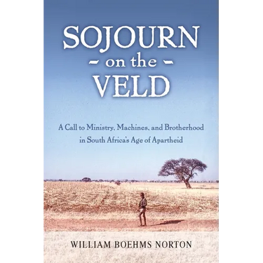Sojourn on the Veld: A Call to Mission, Machines, and Brotherhood in South Africa's Age of Apartheid