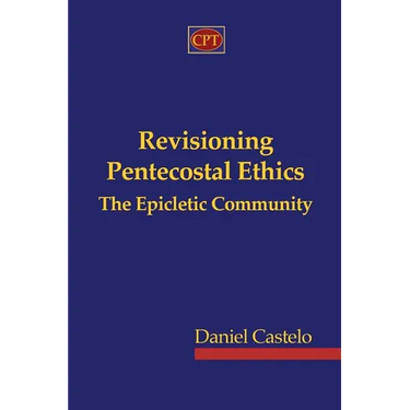 Revisioning Pentecostal Ethics - The Epicletic Community