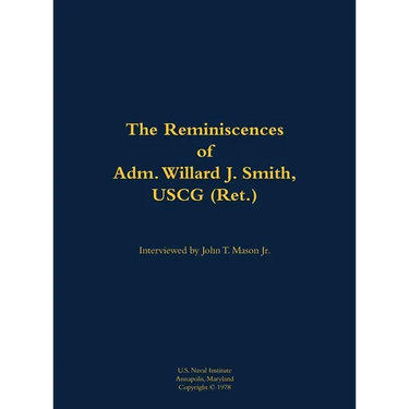 The Reminiscences of Adm. Willard J. Smith, USCG (Ret.): 1910-2000