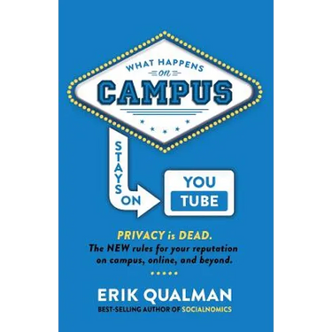 What Happens on Campus Stays on YouTube: The NEW rules for your reputation on campus, online, and beyond.