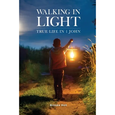 Walking in Light: True Life in 1 John