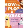 How to Plot a Payback: A Hilarious and Heartwarming Tale of Revenge, Redemption, and Unexpected Romance