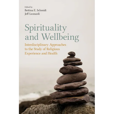 Spirituality and Wellbeing: Interdisciplinary Approaches to the Study of Religious Experience and Health