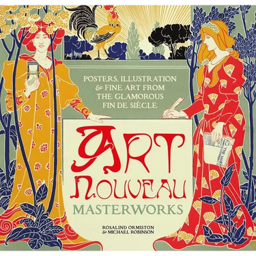 Art Nouveau: Posters, Illustration & Fine Art from the Glamorous Fin de Siècle