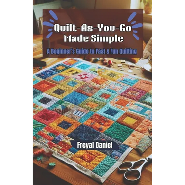Quilt-As-You-Go Made Simple: A Beginner's Guide to Fast & Fun Quilting