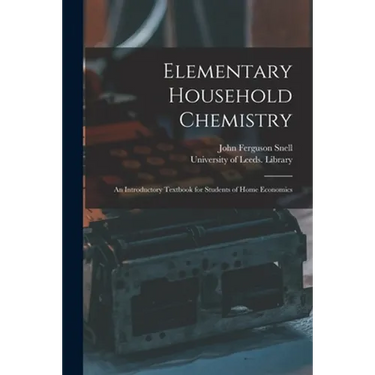 Elementary Household Chemistry: an Introductory Textbook for Students of Home Economics