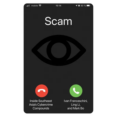 Scam: Inside Southeast Asia's Cybercrime Compounds
