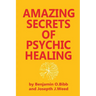 Amazing Secrets of Psychic Healing