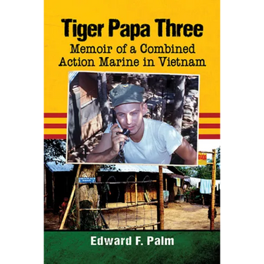 Tiger Papa Three: Memoir of a Combined Action Marine in Vietnam