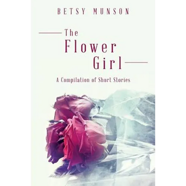 The Flower Girl: A Compilation of Short Stories