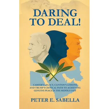 Daring to Deal!: Carter's Legacy, Clinton's Lessons, and Trump's Critical Path to Achieving Genuine Peace in the Middle East