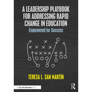 A Leadership Playbook for Addressing Rapid Change in Education: Empowered for Success