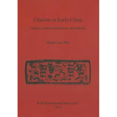 Chariots in Early China: Origins, cultural interaction, and identity