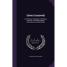 Oliver Cromwell: An Historical Tragedy, in a Prologue and Four Acts. Dedicated by Permission to Thomas Caryle
