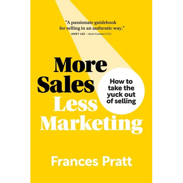 More Sales, Less Marketing: How to take the yuck out of selling